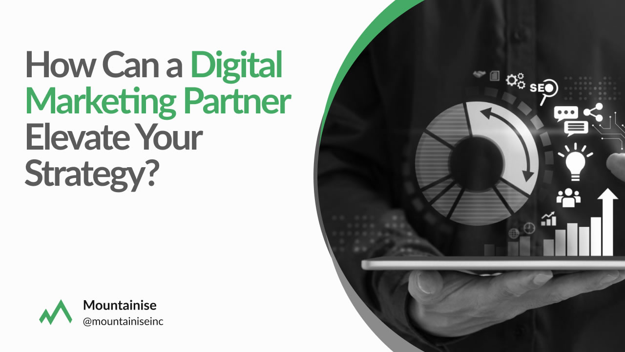 How Can a Digital Marketing Partner Elevate Your Strategy