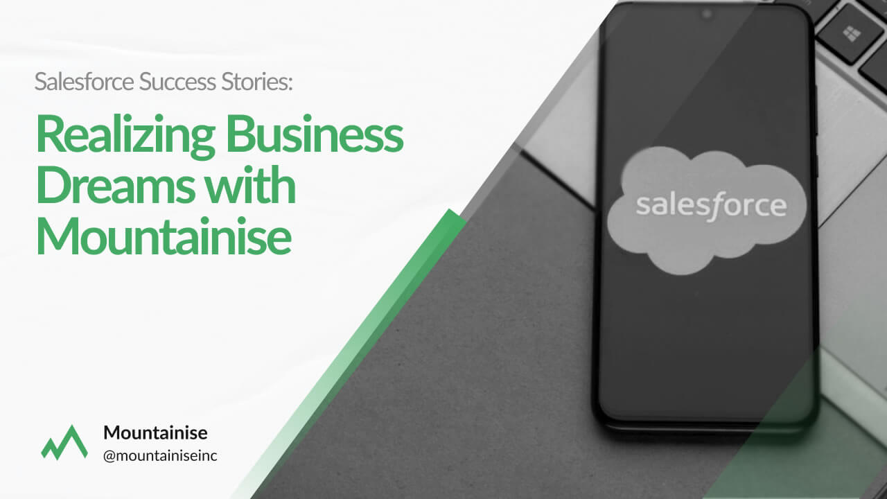 Salesforce Success Stories: Realizing Business Dreams with Mountainise