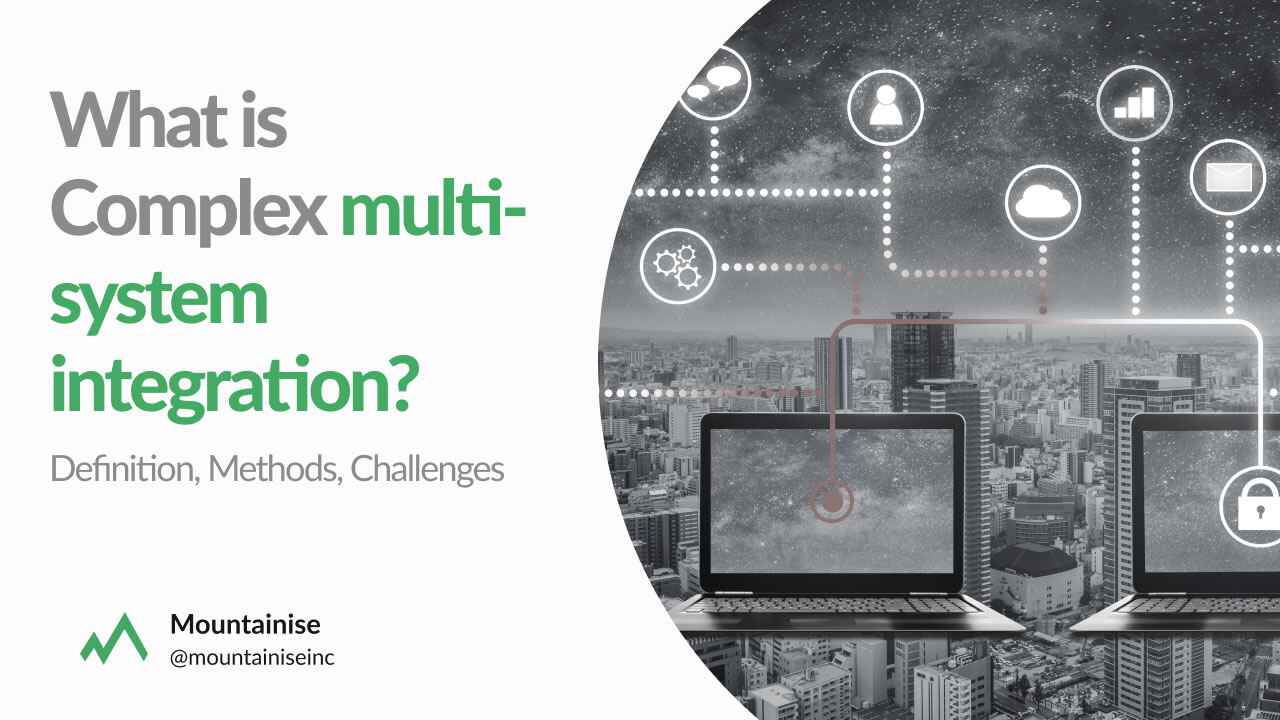 What is Complex multi-system integration